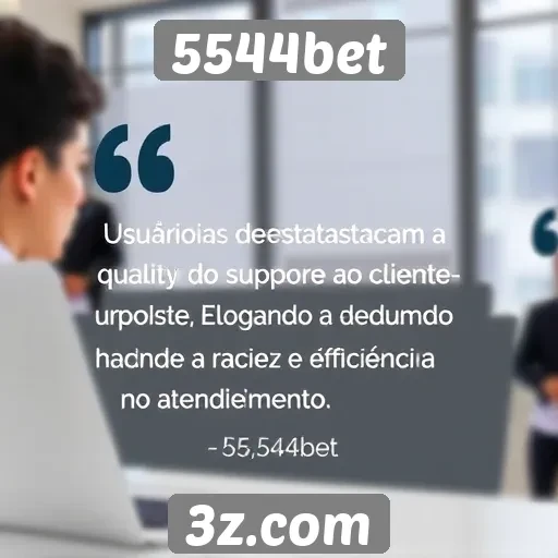 Suporte ao cliente da 5544bet é elogiado por usuários